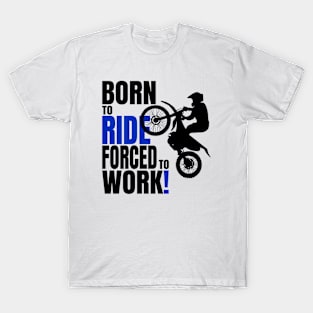 Born to ride, forced to work T-Shirt